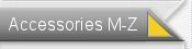 Click here for Accessories M-Z